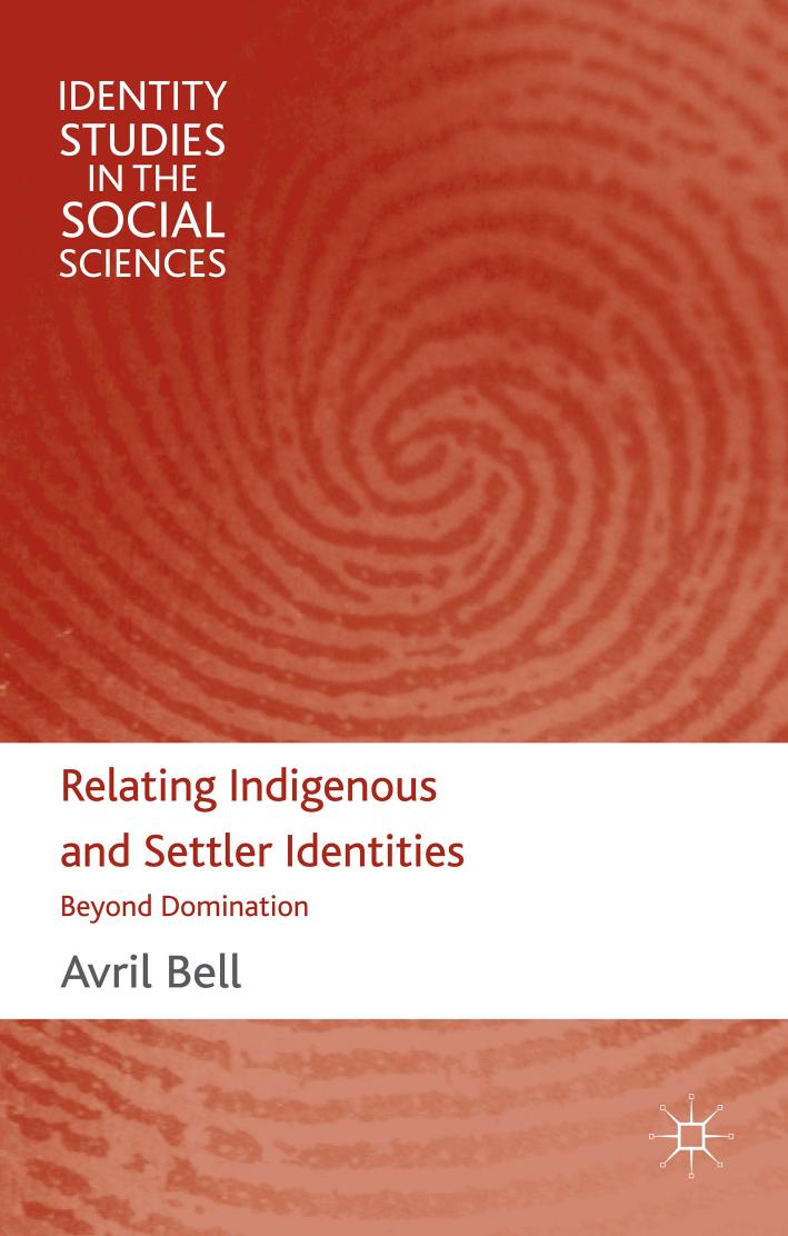 Relating Indigenous and Settler Identities: Beyond Domination (Identity Studies in the Social Sciences)(Repost) by A. Bell