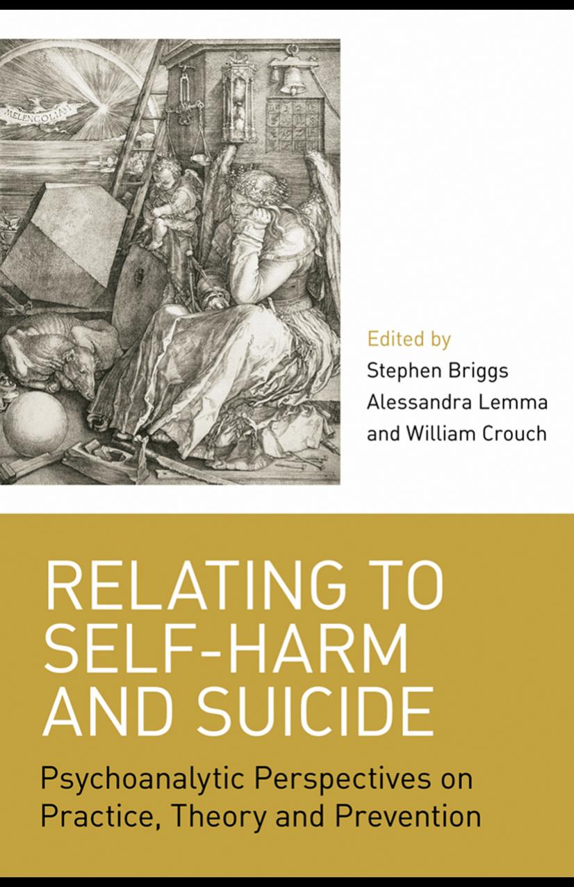 Relating to Self-harm and Suicide: Psychoanalytic Perspectives on Practice, Theory and Prevention by Stephen Briggs Alessandra Lemma & William Crouch (edt)