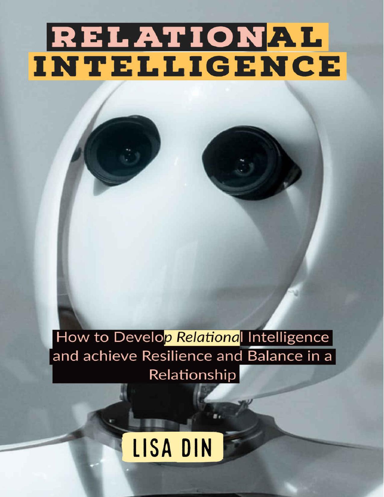 Relational Intelligence: How to Develop Relational Intelligence and achieve Resilience and Balance in a Relationship by Lisa Din