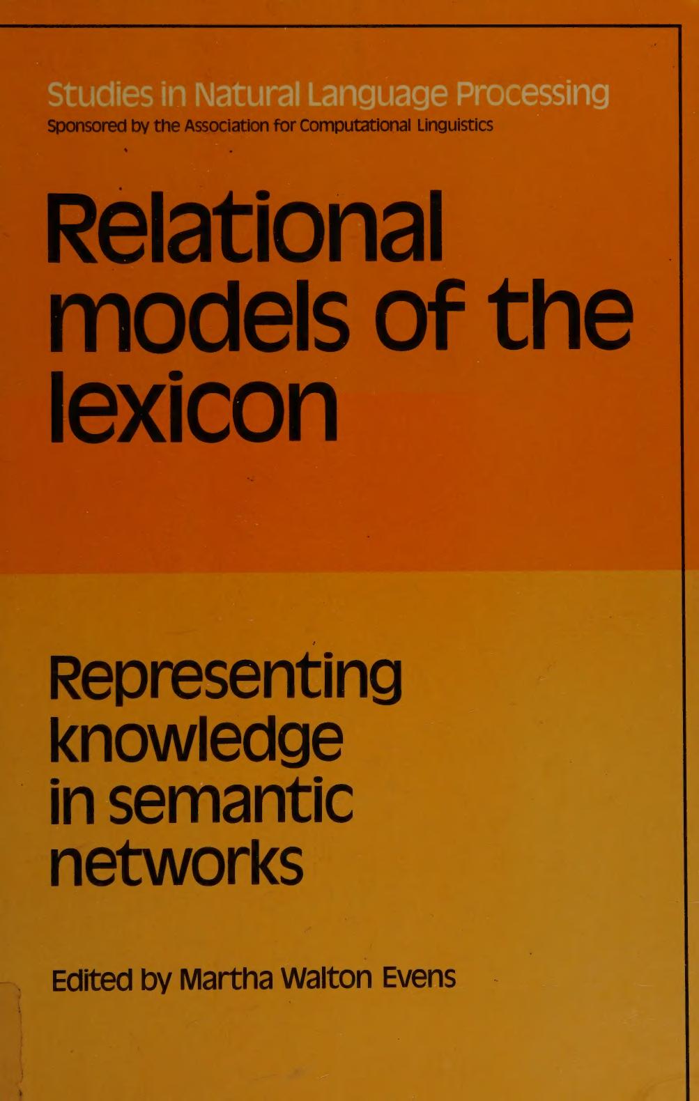 Relational Models of the Lexicon: Representing Knowledge in Semantic Networks (Studies in Natural Language Processing) by Martha Walton Evens