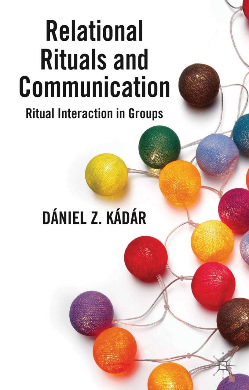 Relational Rituals and Communication: Ritual Interaction in Groups by Dániel Z. Kádár
