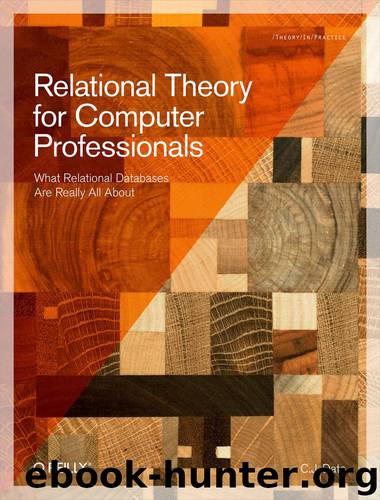 Relational Theory for Computer Professionals: What Relational Databases Are Really All About by C.J. Date