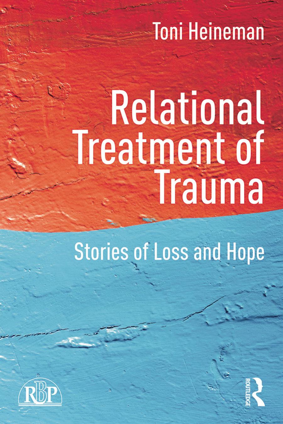 Relational Treatment of Trauma: Stories of loss and hope by Unknow