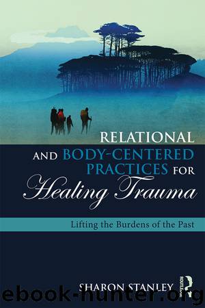 Relational and Body-Centered Practices for Healing Trauma by Sharon Stanley