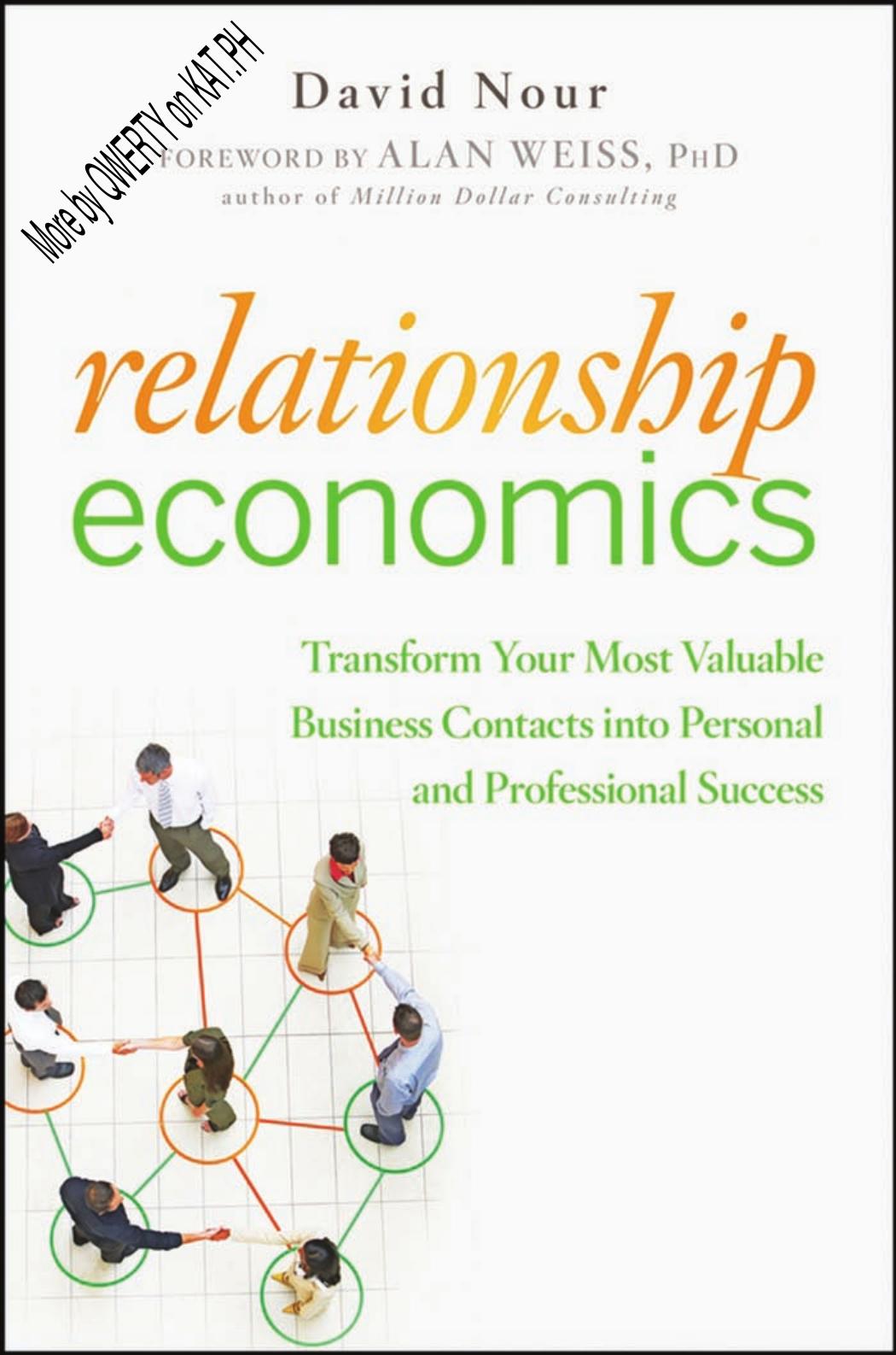 Relationship Economics - Transforming Business Contacts Into Success by David Nour