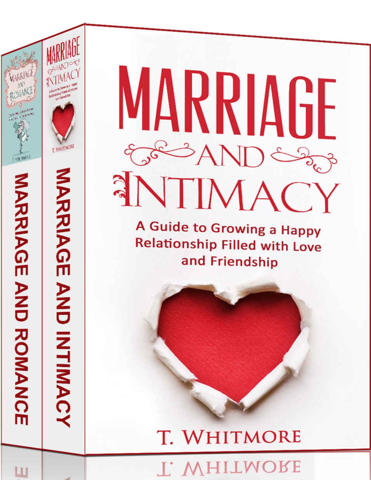 Relationship Improvement: 2 Manuscripts - Marriage and Romance, Marriage and Intimacy by T Whitmore