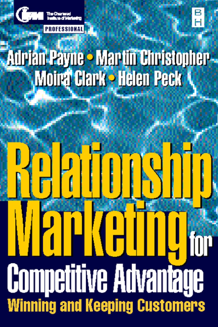 Relationship Marketing: Strategy and Implementation (The Chartered Institute of Marketing series) by Helen Peck Moira Clark Adrian Payne Martin Christopher