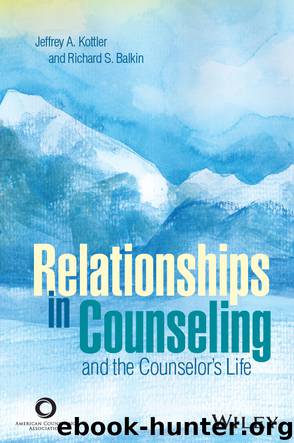 Relationships in Counseling and the Counselor's Life by Kottler Jeffrey A.; Balkin Richard S.; & Richard S. Balkin