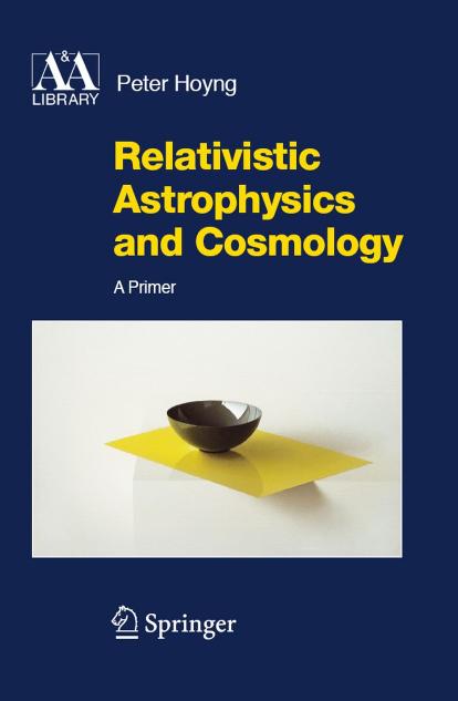 Relativistic Astrophysics and Cosmology - A primer by Peter Hoyng