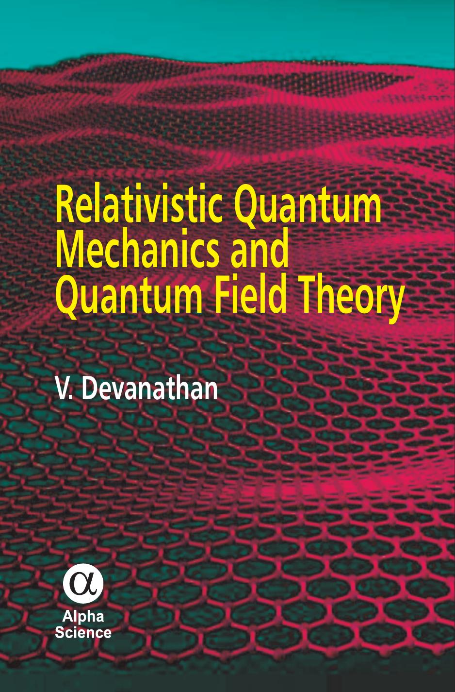 Relativistic Quantum Mechanics and Quantum Field Theory by V. Devanathan