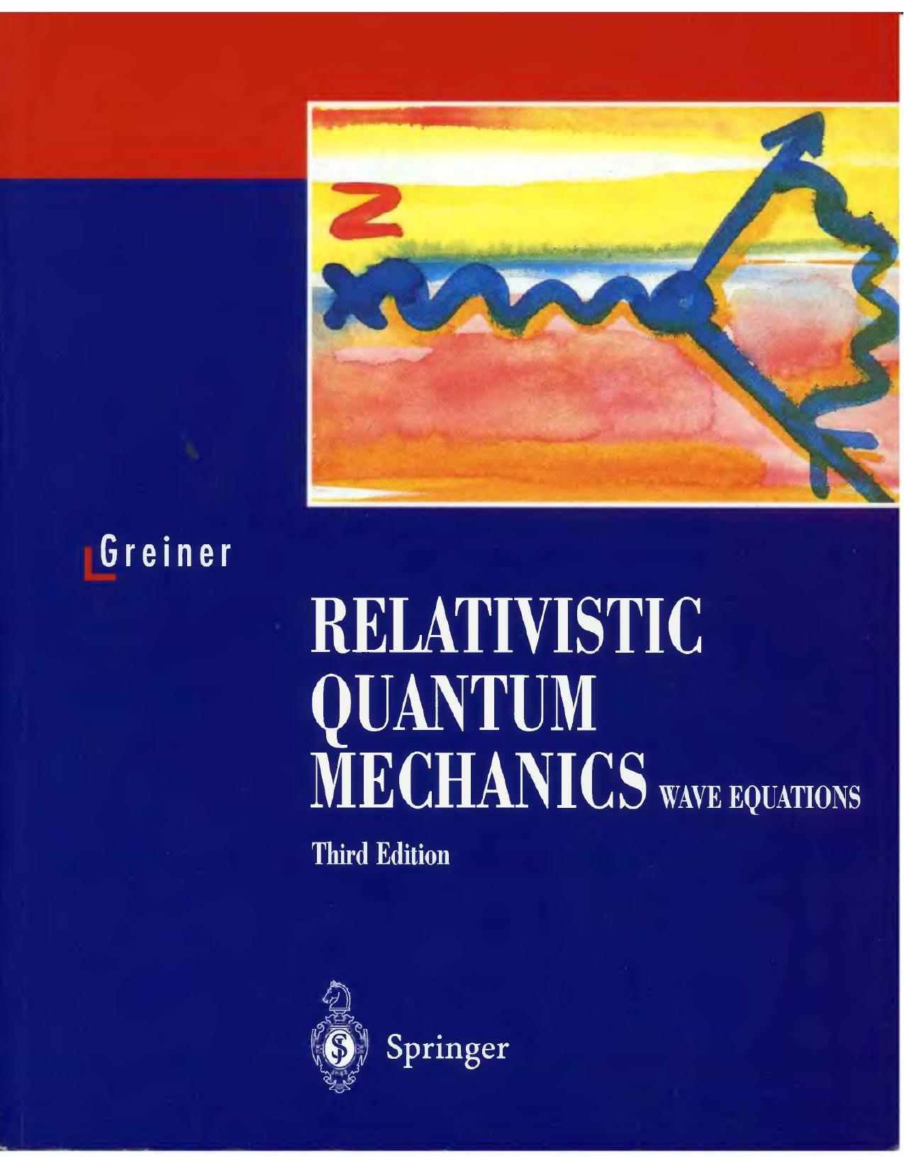 Relativistic quantum mechanics Wave equations by Walter Greiner