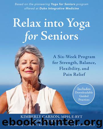 Relax into Yoga for Seniors: A Six-Week Program for Strength, Balance, Flexibility, and Pain Relief by Carson Kimberly & Krucoff Carol