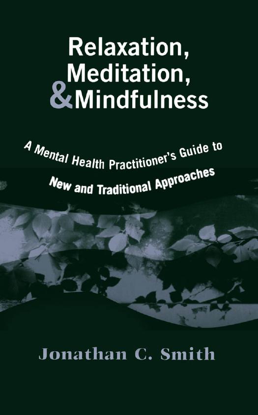 Relaxation, Meditation, & Mindfulness: A Mental Health Practitioner's Guide to New and Traditional Approaches by Smith Jonathan C