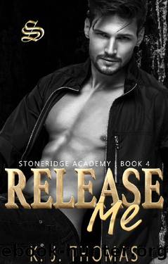 Release Me: A Dark Bully Romance: (Stoneridge Academy Book 4) by K.J. Thomas