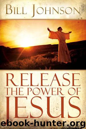 Release the Power of Jesus: 1 by Bill Johnson