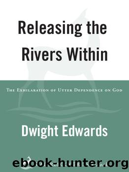 Releasing the Rivers Within by Dwight Edwards