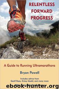 Relentless Forward Progress: A Guide to Running Ultramarathons by Bryon Powell; Eric Grossman