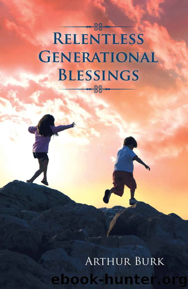 Relentless Generational Blessings by Arthur Burk