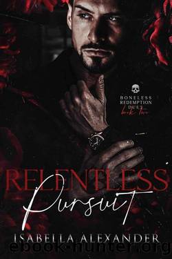 Relentless Pursuit: A Dark Mafia Romance (Boneless Redemption Duet) by Isabella Aléxander