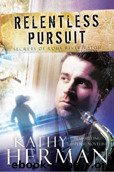 Relentless Pursuit: A Novel (Secrets of Roux River Bayou) by Kathy Herman