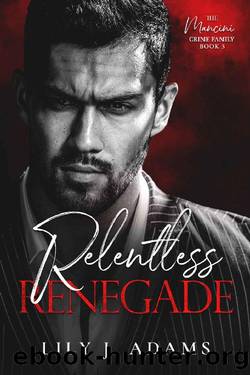 Relentless Renegade: A Mafia Romance (The Mancini Crime Family Series Book 3) by Lily J. Adams
