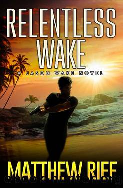 Relentless Wake (Jason Wake Book 3) by Matthew Rief