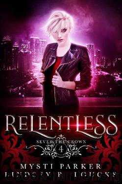 Relentless: A Reverse Harem Vampire Romance (Sever the Crown Book 4) by Mysti Parker & Lindsey R. Loucks