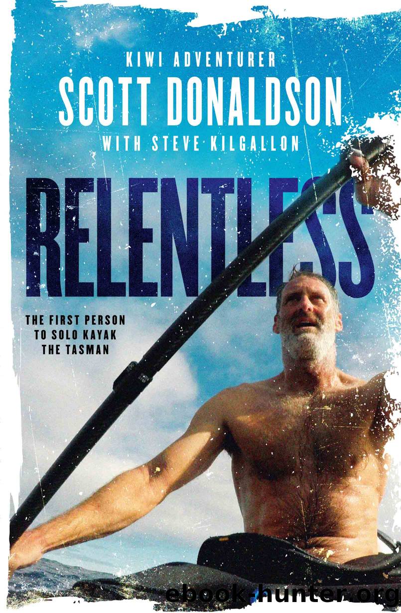 Relentless: A Story of Grit and Endurance from the First Person to Kayak the Tasman Solo by Donaldson Scott