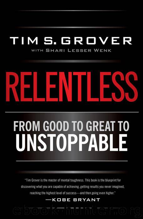 Relentless: From Good to Great to Unstoppable by Tim S Grover