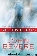 Relentless: The Power You Need to Never Give Up by John Bevere