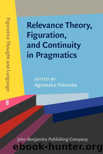 Relevance Theory, Figuration, and Continuity in Pragmatics by Piskorska Agnieszka;