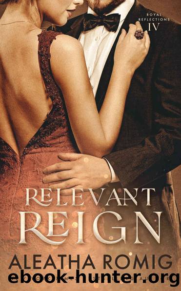 Relevant Reign: Forbidden Royal Romance (Royal Reflections Book 4) by Aleatha Romig
