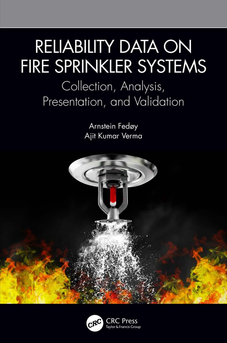 Reliability Data on Fire Sprinkler Systems; Collection, Analysis, Presentation, and Validation by Arnstein Fedøy & Ajit Kumar Verma
