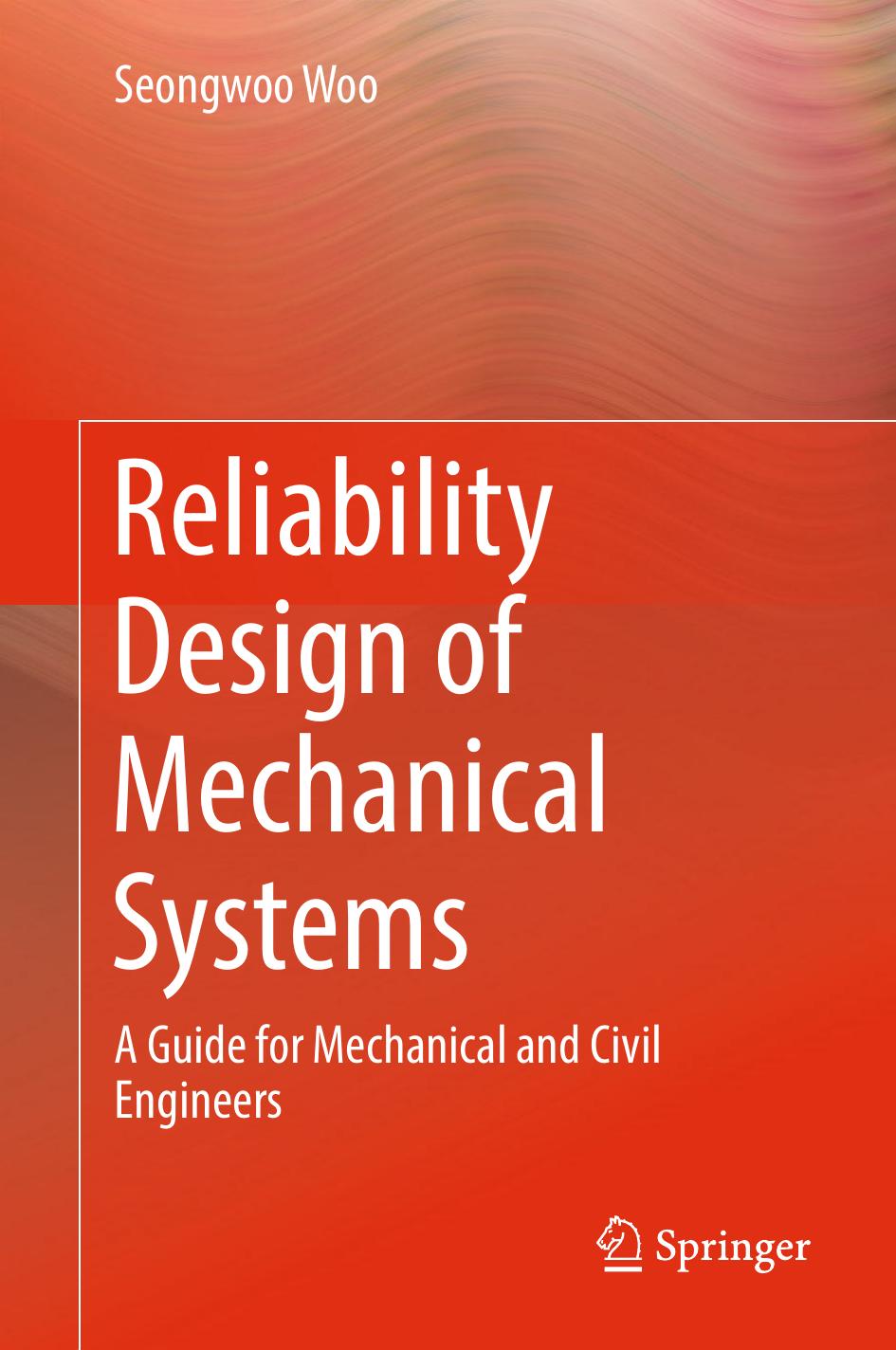 Reliability Design of Mechanical Systems: A Guide for Mechanical and Civil Engineers by Seongwoo Woo (auth.)