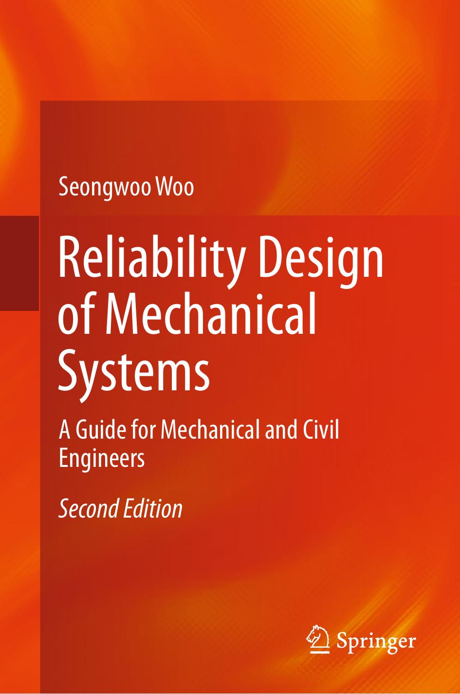 Reliability Design of Mechanical Systems: A Guide for Mechanical and Civil Engineers by Seongwoo Woo