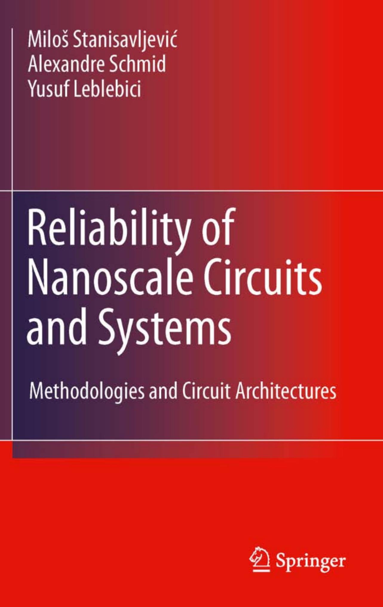 Reliability of Nanoscale Circuits and Systems: Methodologies and Circuit Architectures by Miloš Stanisavljević Alexandre Schmid Yusuf Leblebici (auth.)