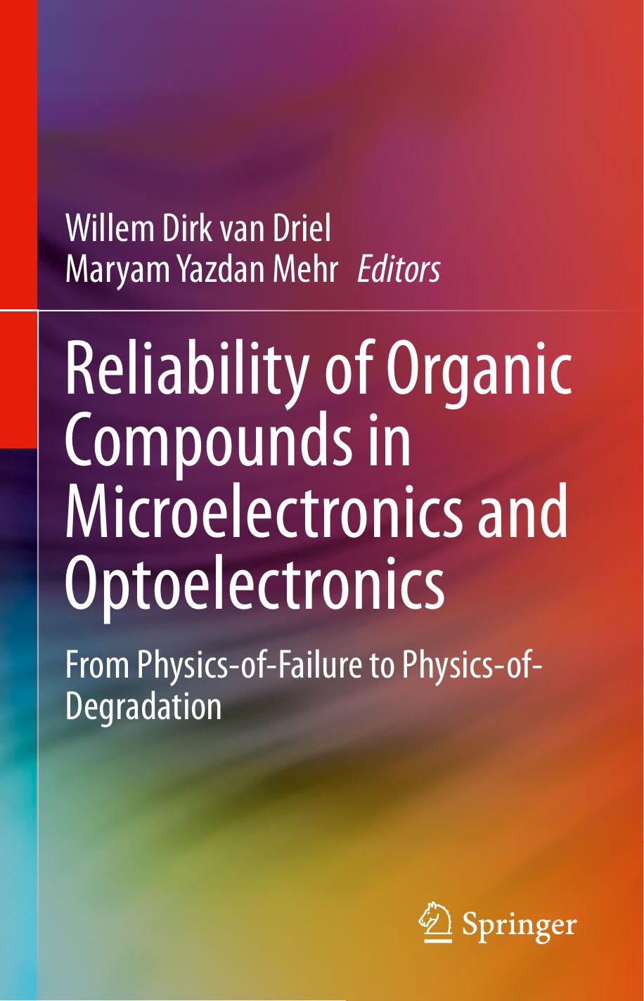 Reliability of Organic Compounds in Microelectronics and Optoelectronics: From Physics-of-Failure to Physics-of-Degradation by Willem Dirk van Driel Maryam Yazdan Mehr