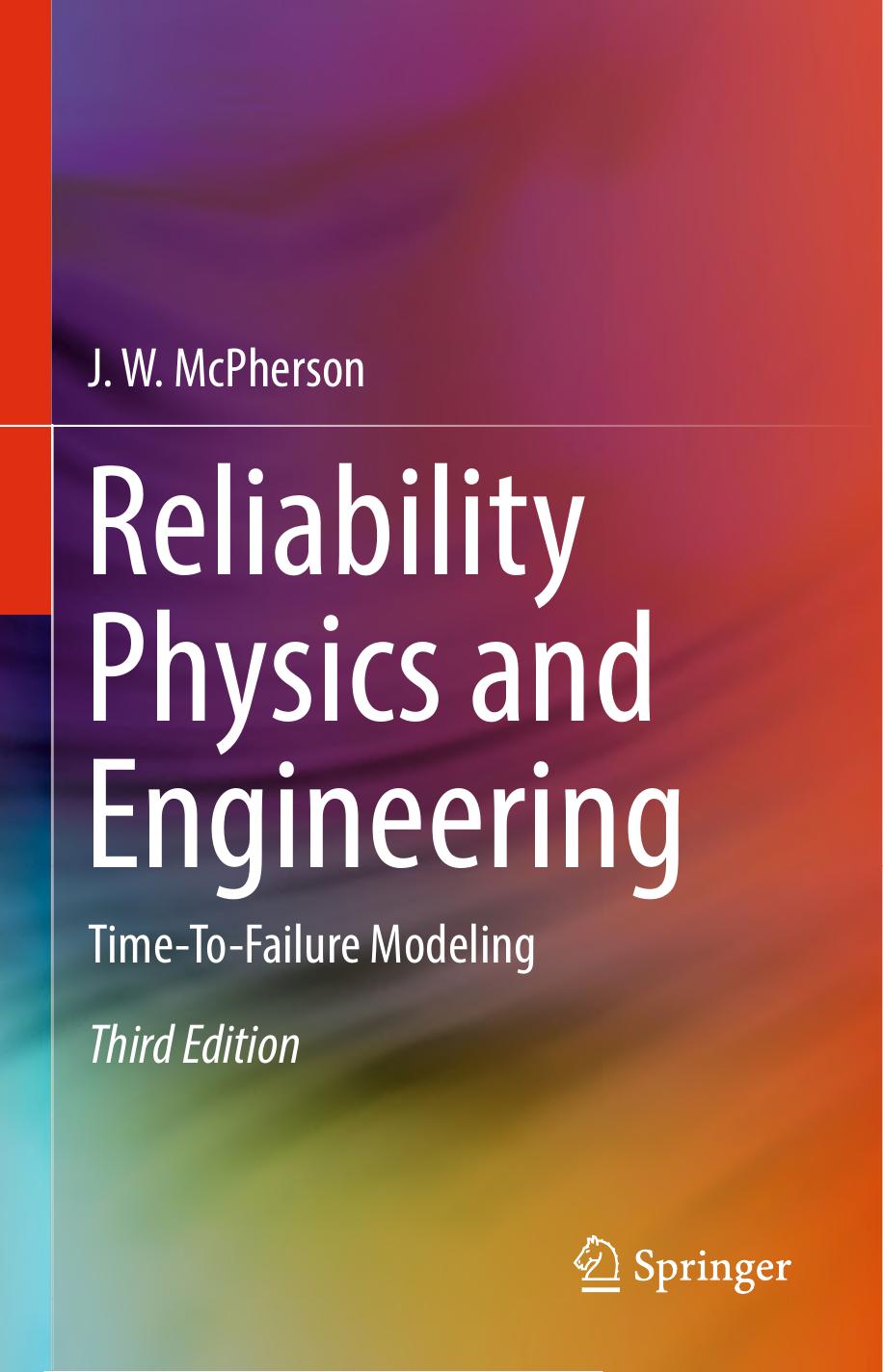 Reliability physics and engineering: Time-to-failure modeling by McPherson J.W