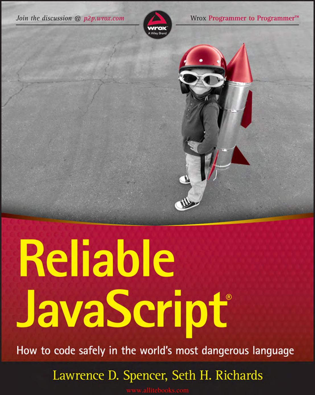 Reliable JavaScript: How to Code Safely in the World's Most Dangerous Language by Lawrence D. Spencer & Seth H. Richards