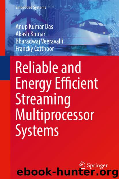 Reliable and Energy Efficient Streaming Multiprocessor Systems by Anup Kumar Das Akash Kumar Bharadwaj Veeravalli & Francky Catthoor