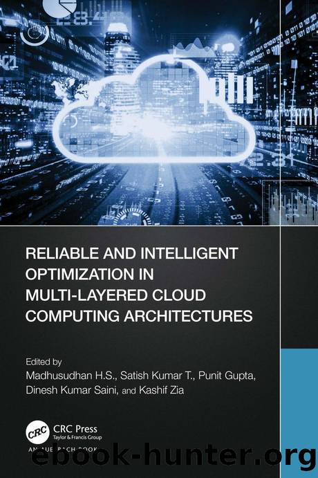 Reliable and Intelligent Optimization in Multi-Layered Cloud Computing Architectures by Madhusudhan H. S. & Satish Kumar T. & Punit Gupta & Dinesh Kumar Saini & Kashif Zia
