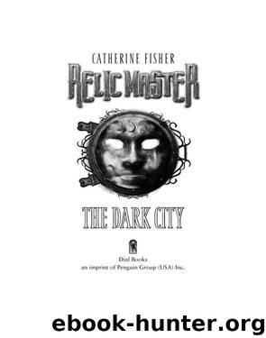 Relic Master #01 - The Dark City by Catherine Fisher