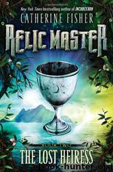 Relic Master #02 - The Lost Heiress by Catherine Fisher