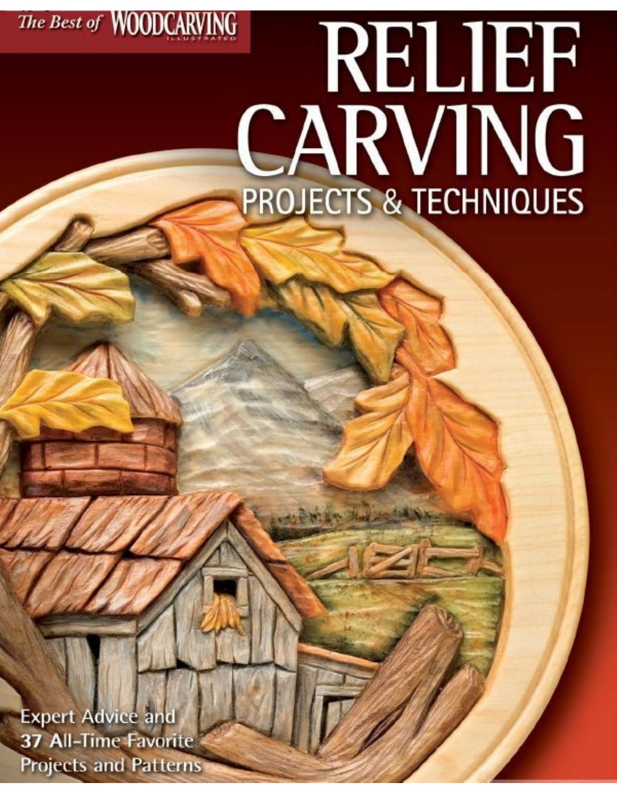 Relief Carving Projects & Techniques: Expert Techniques and 37 All-Time Favorite Projects & Patterns by Editors of Woodcarving Illustrated