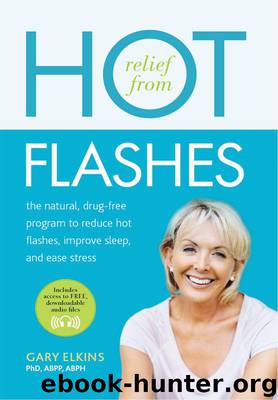 Relief from Hot Flashes: The Natural, Drug-Free Program to Reduce Hot Flashes, Improve Sleep, and Ease Stress by Elkins PhD ABPP ABPH Gary