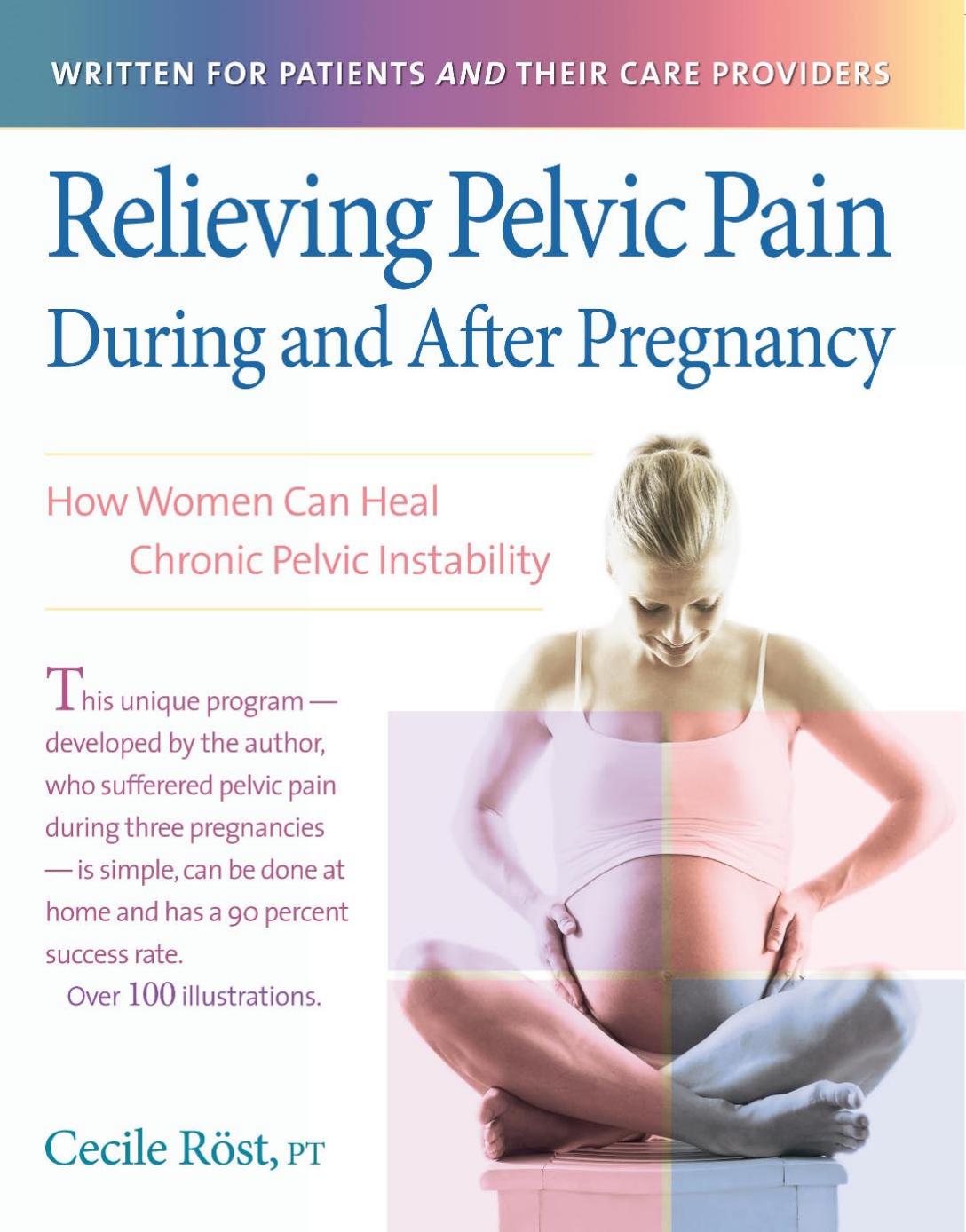 Relieving Pelvic Pain During and After Pregnancy: How Women Can Heal Chronic Pelvic Instability by Cecile Rost