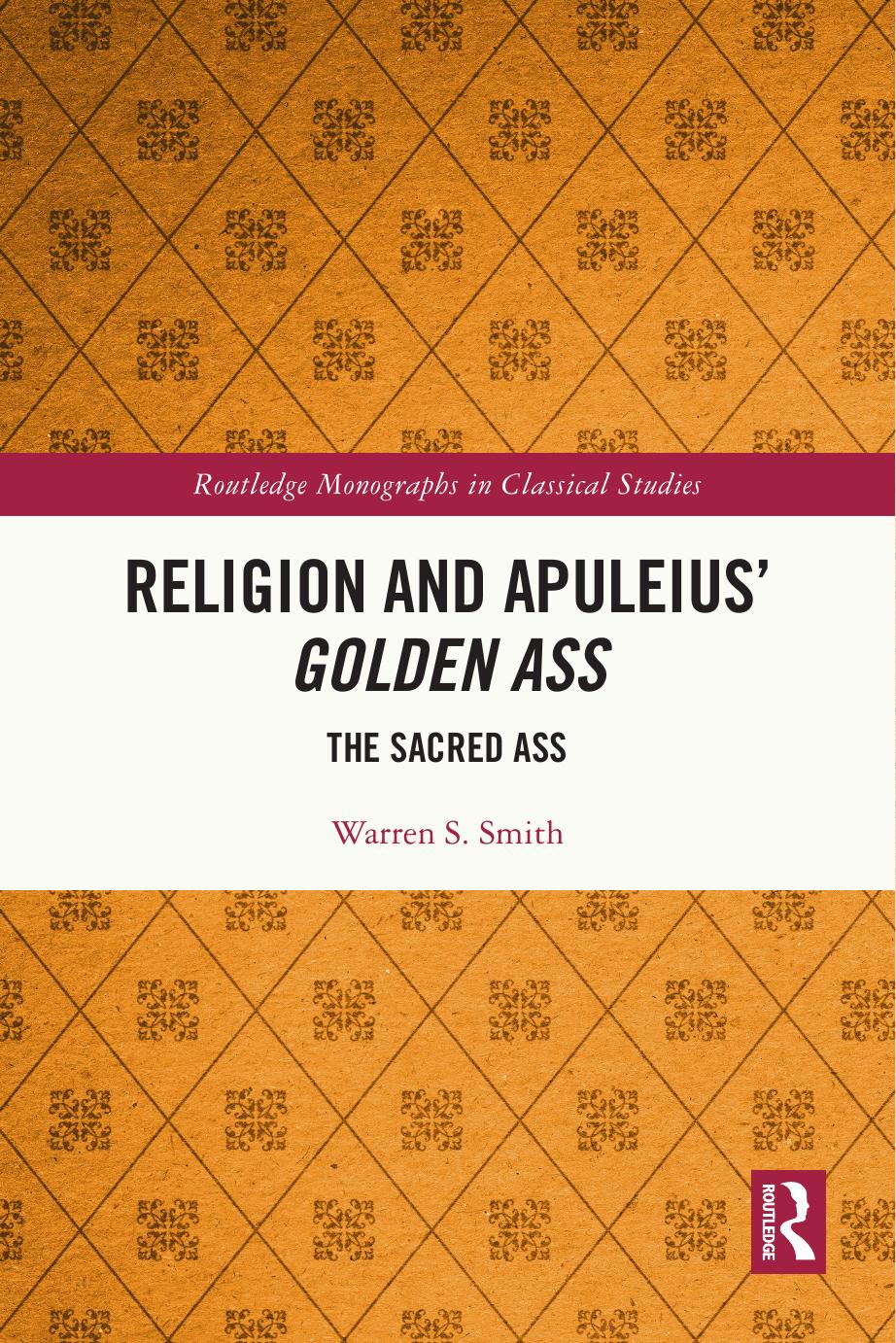 Religion and Apuleius' Golden Ass: The Sacred Ass by Warren S. Smith