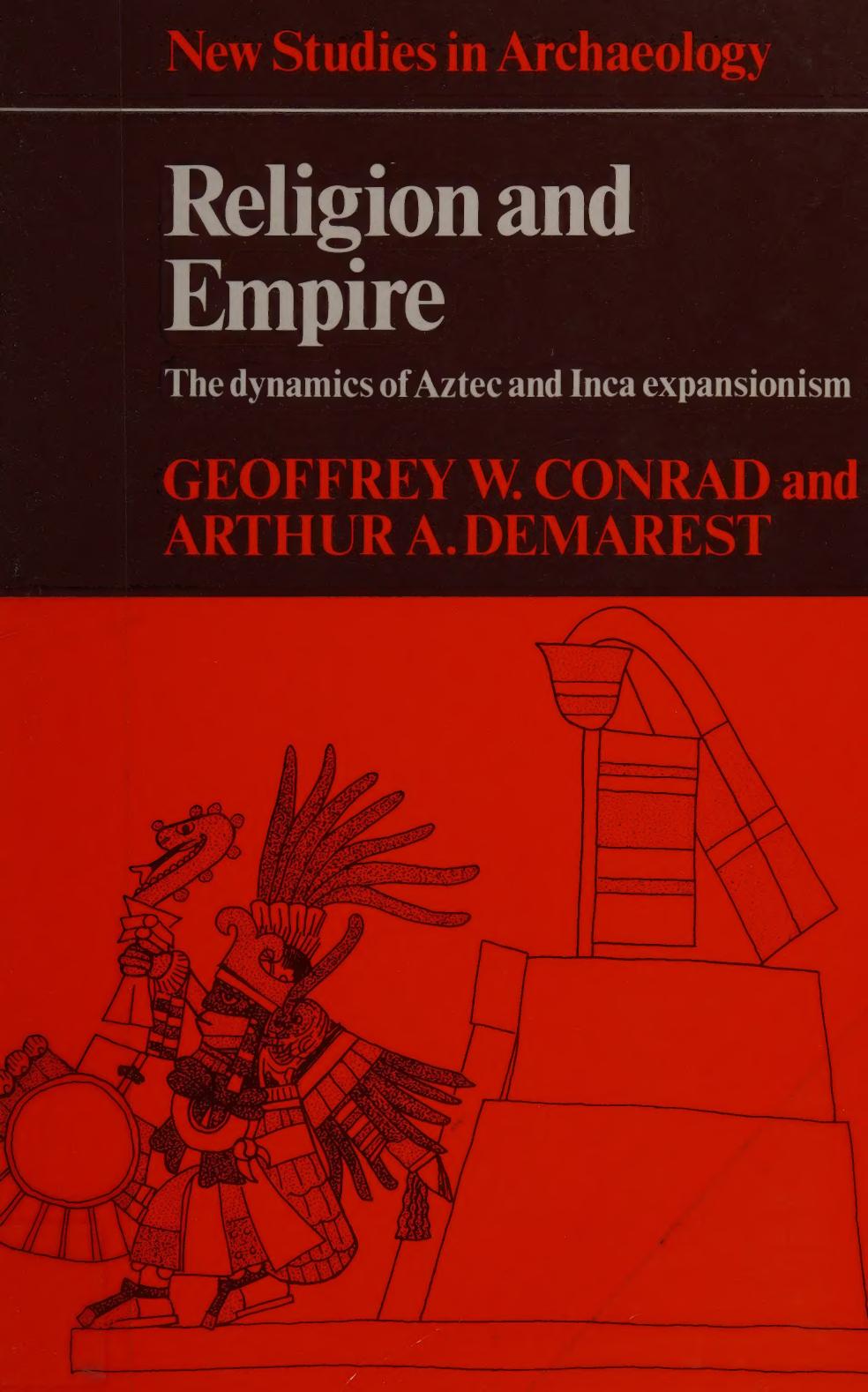 Religion and Empire: The Dynamics of Aztec and Inca Expansionism (New Studies in Archaeology) by Geoffrey W. Conrad Arthur A. Demarest