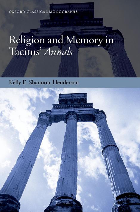 Religion and Memory in Tacitus' Annals by KELLY E. SHANNON-HENDERSON