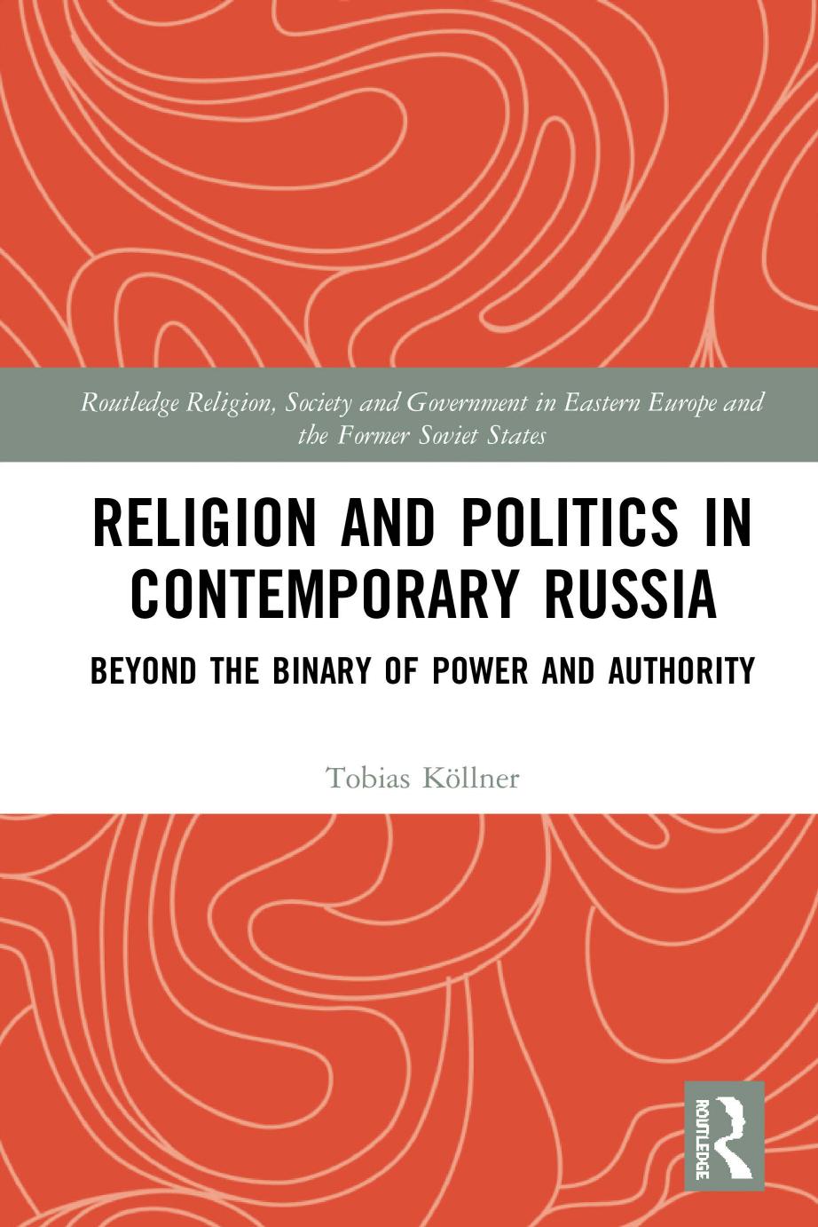 Religion and Politics in Contemporary Russia: Beyond the Binary of Power and Authority by Tobias Köllner